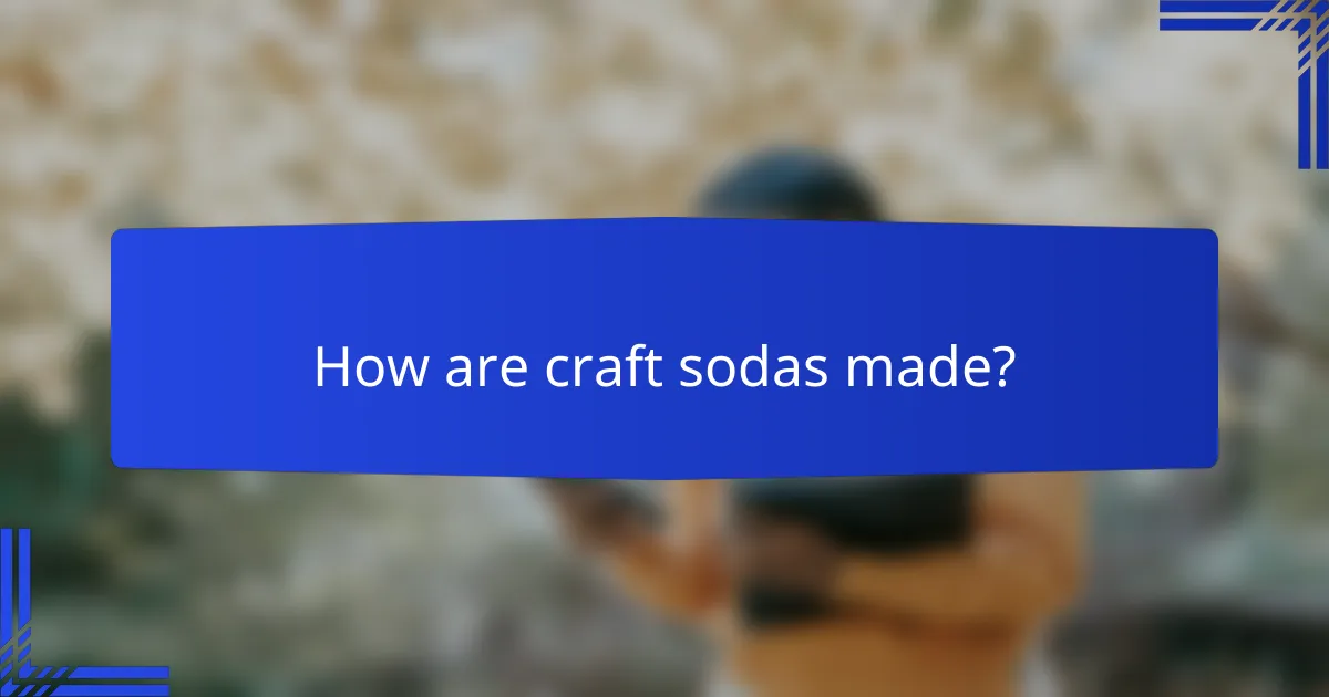 How are craft sodas made?