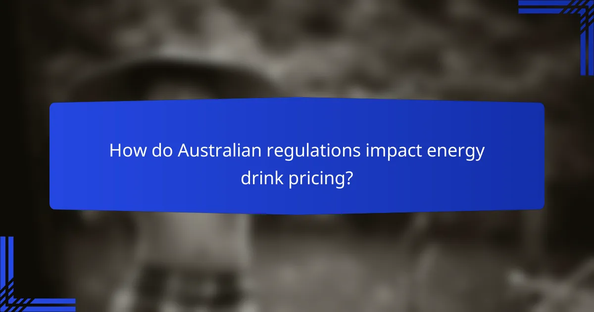 How do Australian regulations impact energy drink pricing?