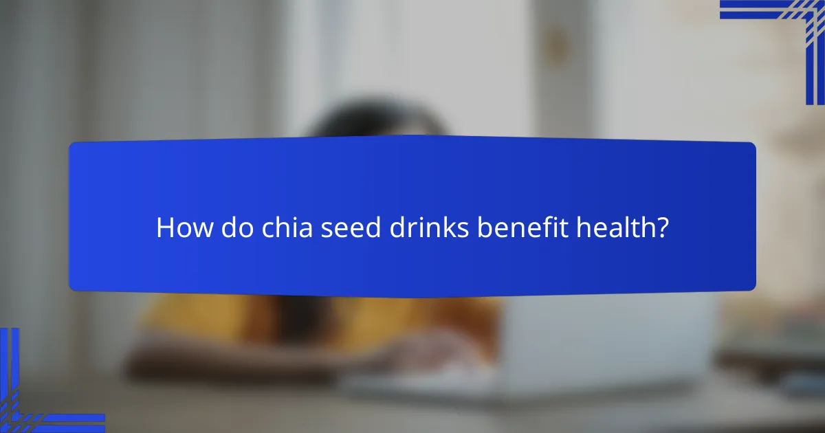 How do chia seed drinks benefit health?