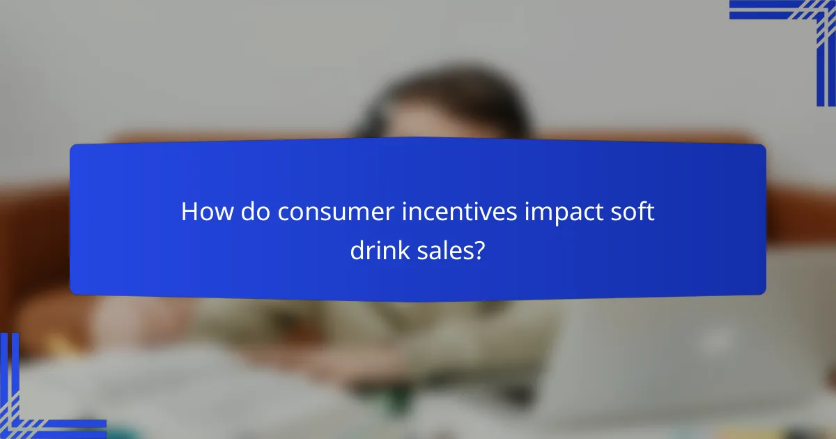 How do consumer incentives impact soft drink sales?