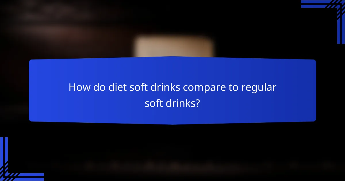 How do diet soft drinks compare to regular soft drinks?