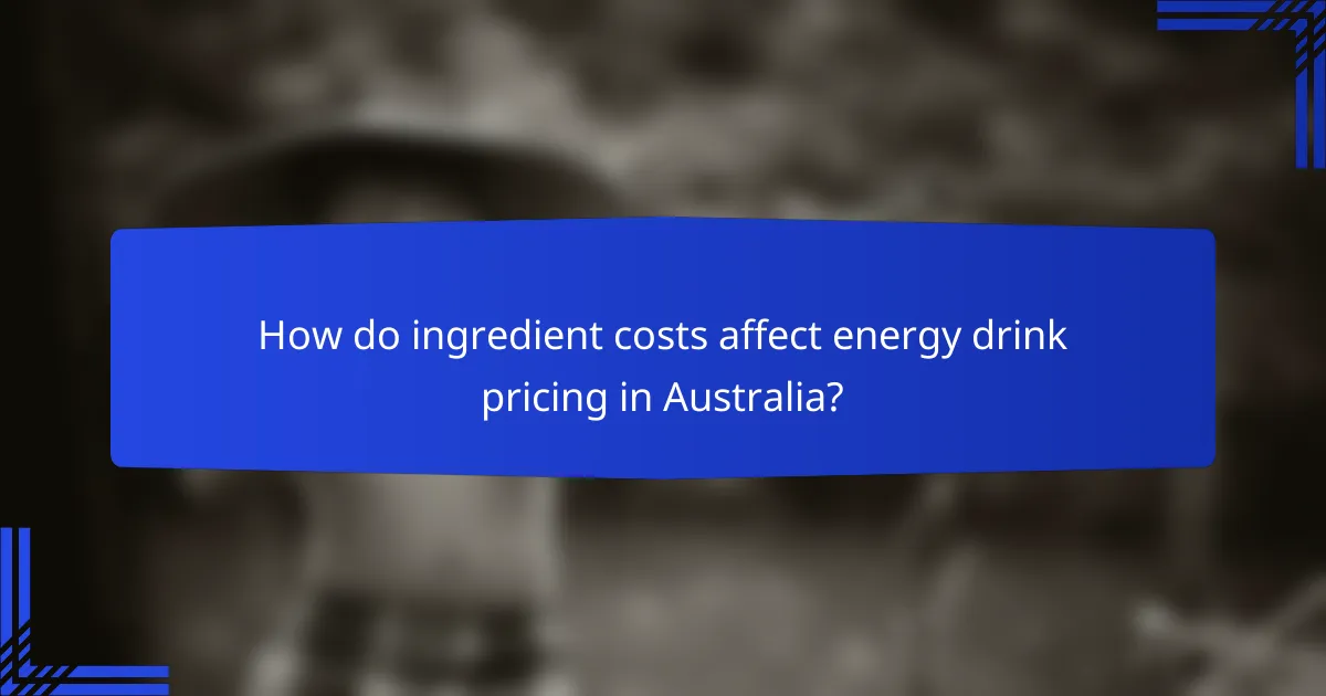 How do ingredient costs affect energy drink pricing in Australia?