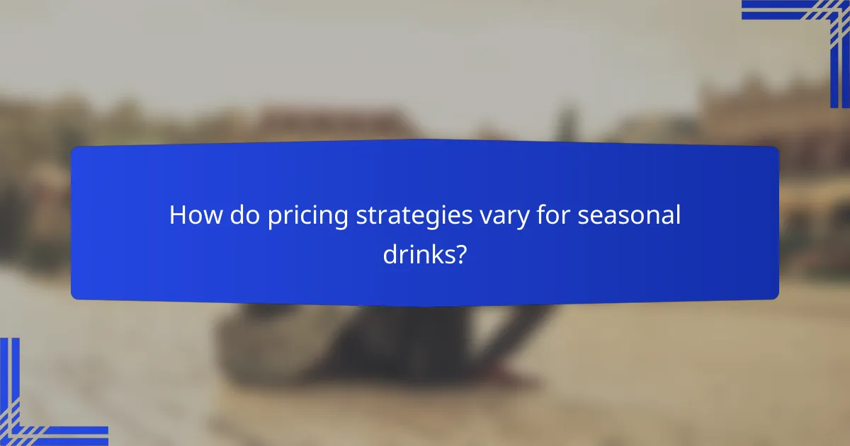 How do pricing strategies vary for seasonal drinks?