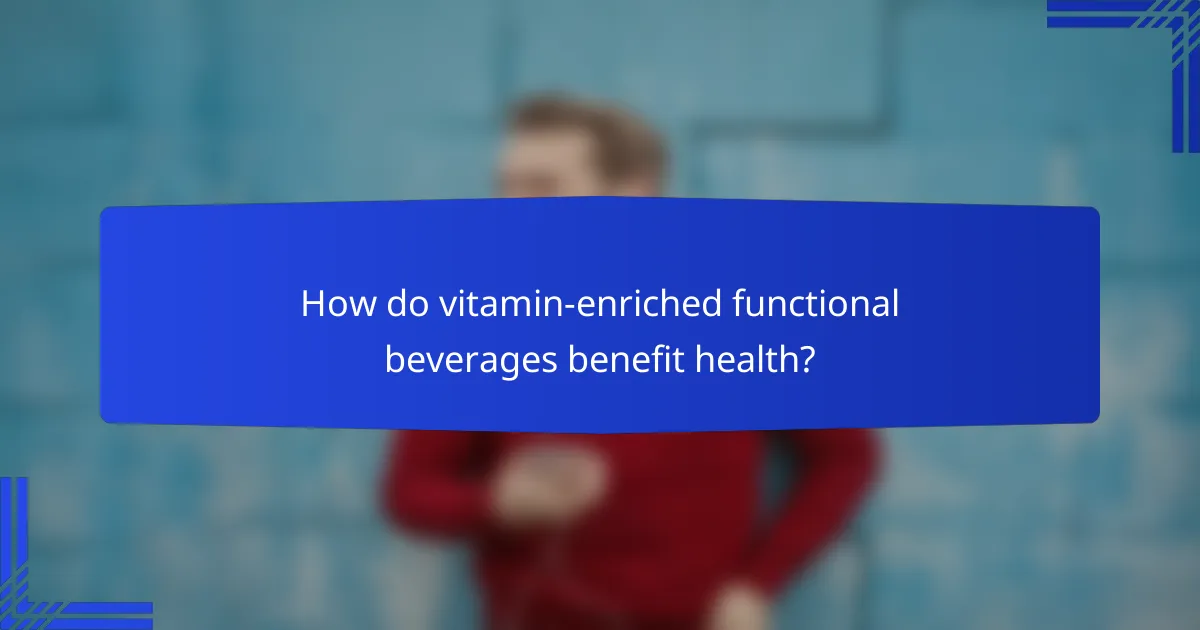 How do vitamin-enriched functional beverages benefit health?