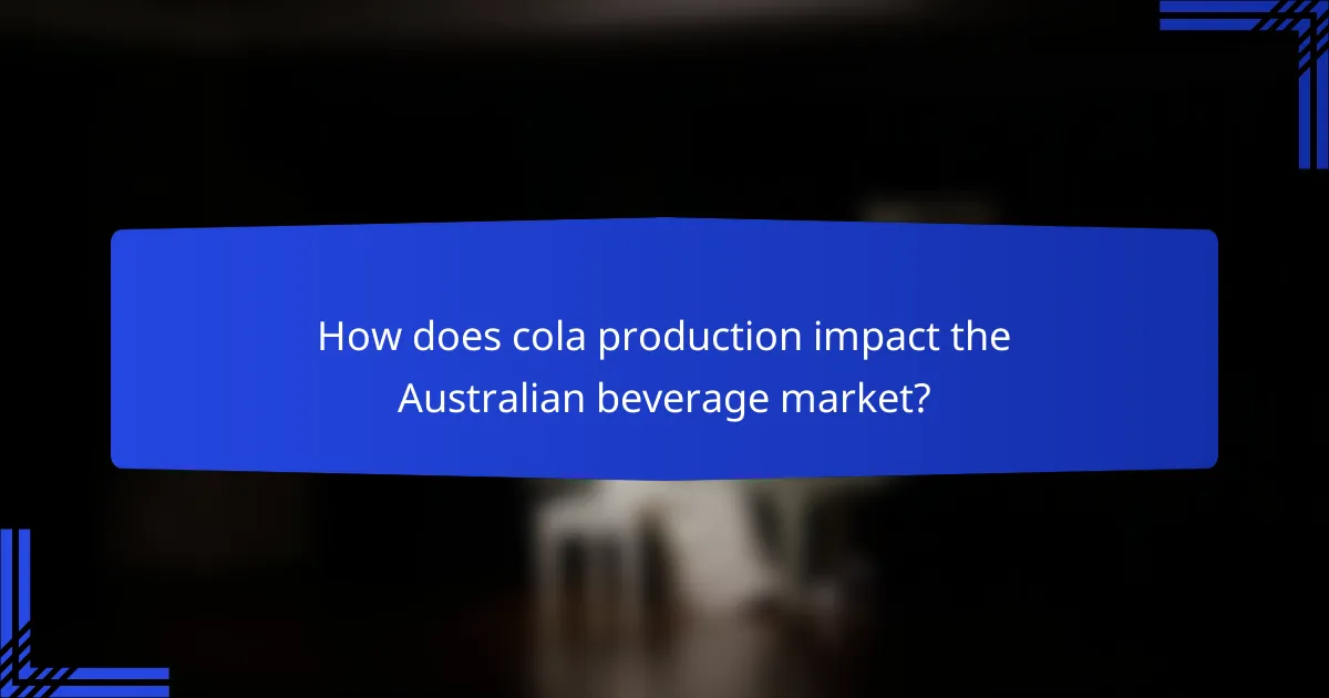How does cola production impact the Australian beverage market?