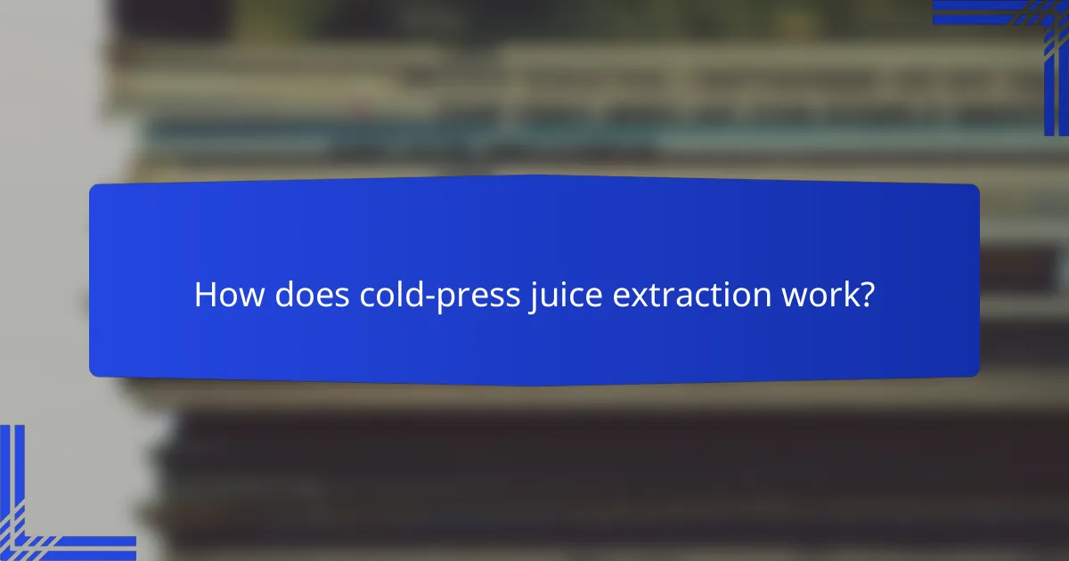 How does cold-press juice extraction work?