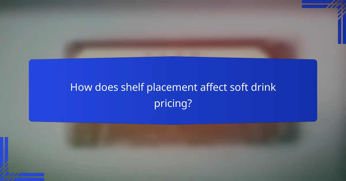 How does shelf placement affect soft drink pricing?
