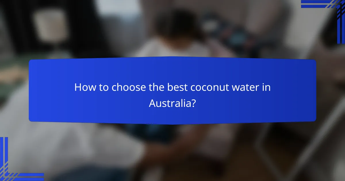 How to choose the best coconut water in Australia?