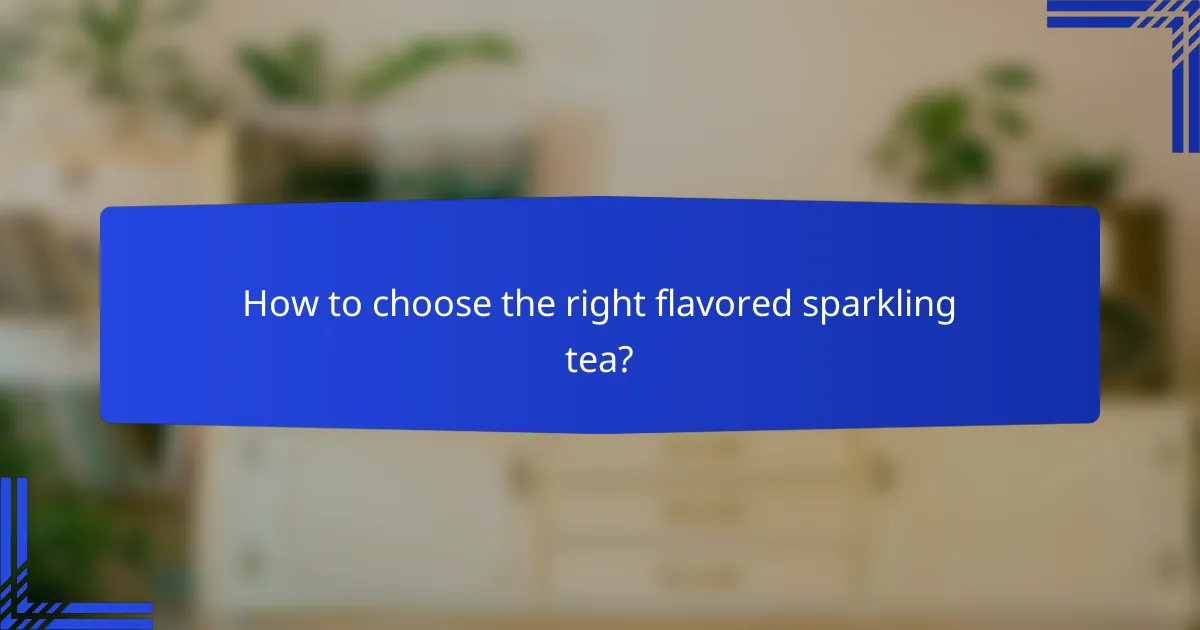How to choose the right flavored sparkling tea?