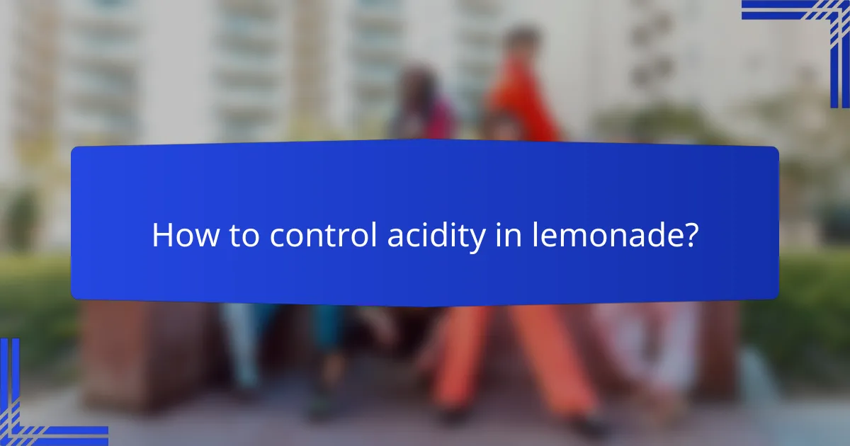How to control acidity in lemonade?