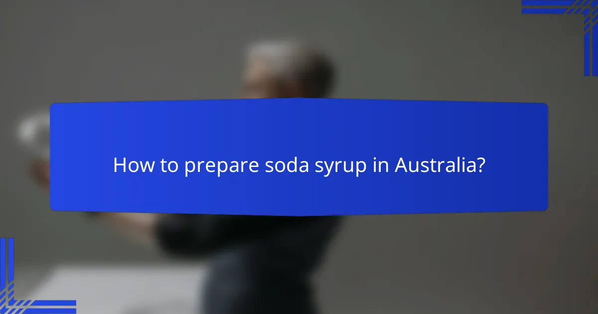 How to prepare soda syrup in Australia?