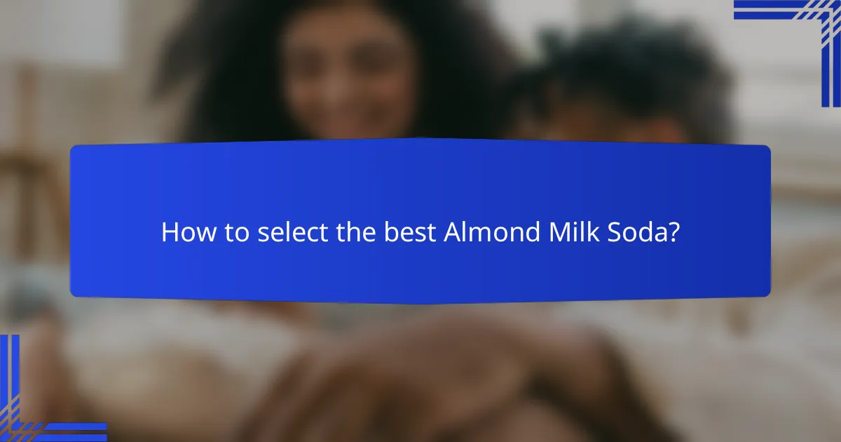 How to select the best Almond Milk Soda?