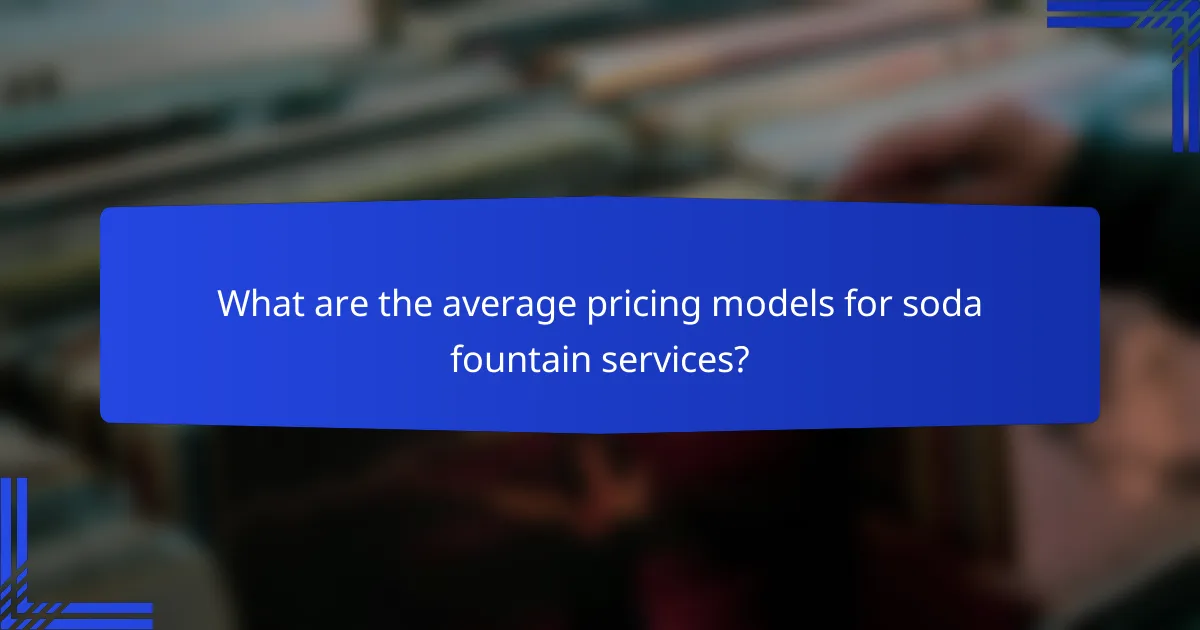 What are the average pricing models for soda fountain services?
