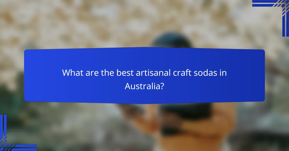 What are the best artisanal craft sodas in Australia?