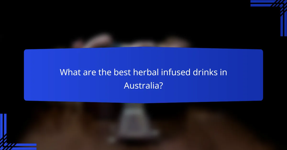 What are the best herbal infused drinks in Australia?