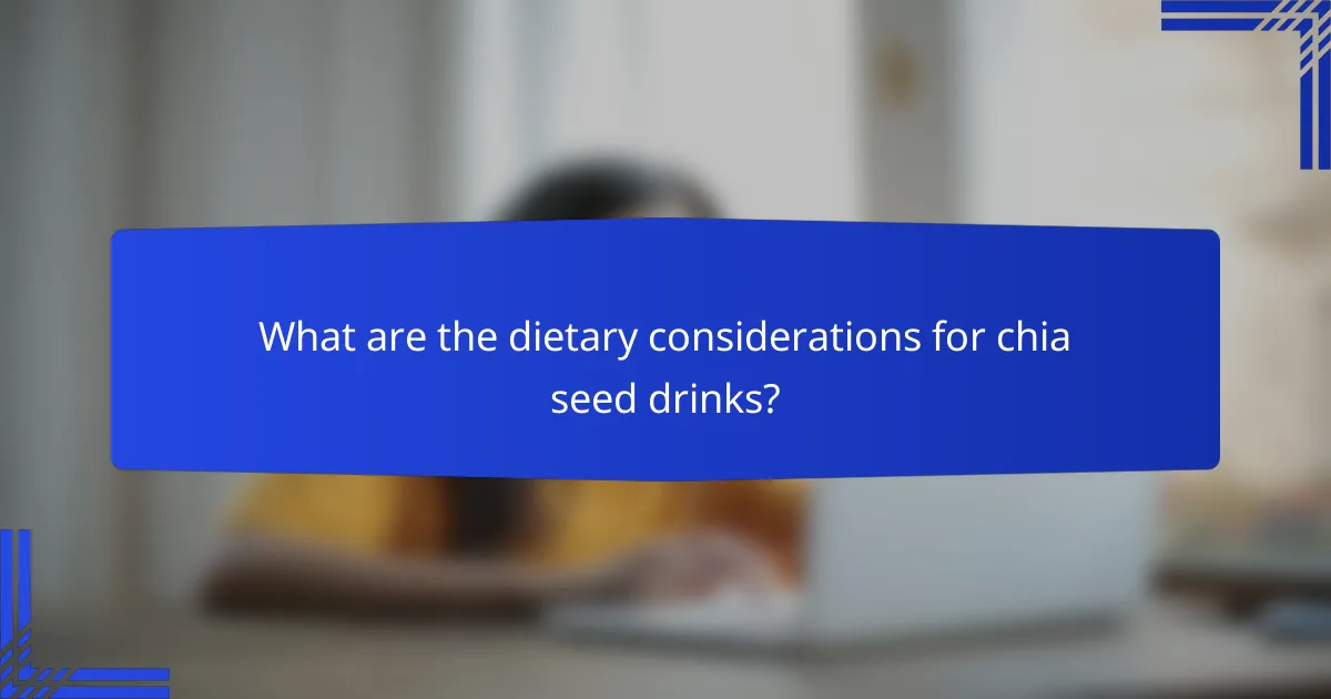 What are the dietary considerations for chia seed drinks?