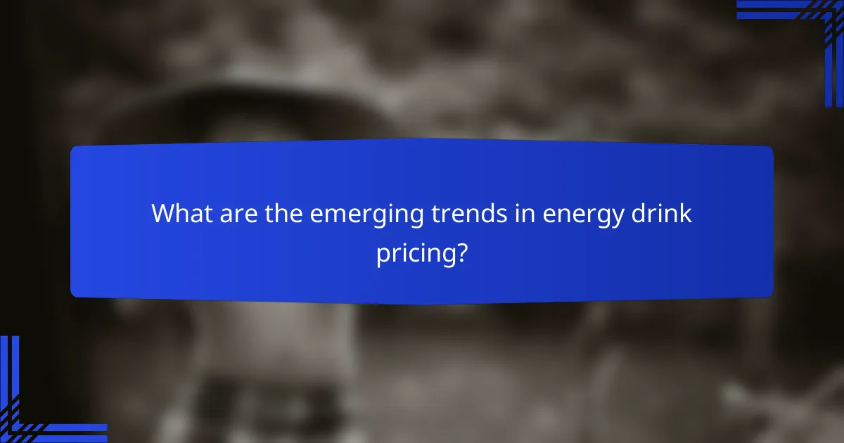 What are the emerging trends in energy drink pricing?