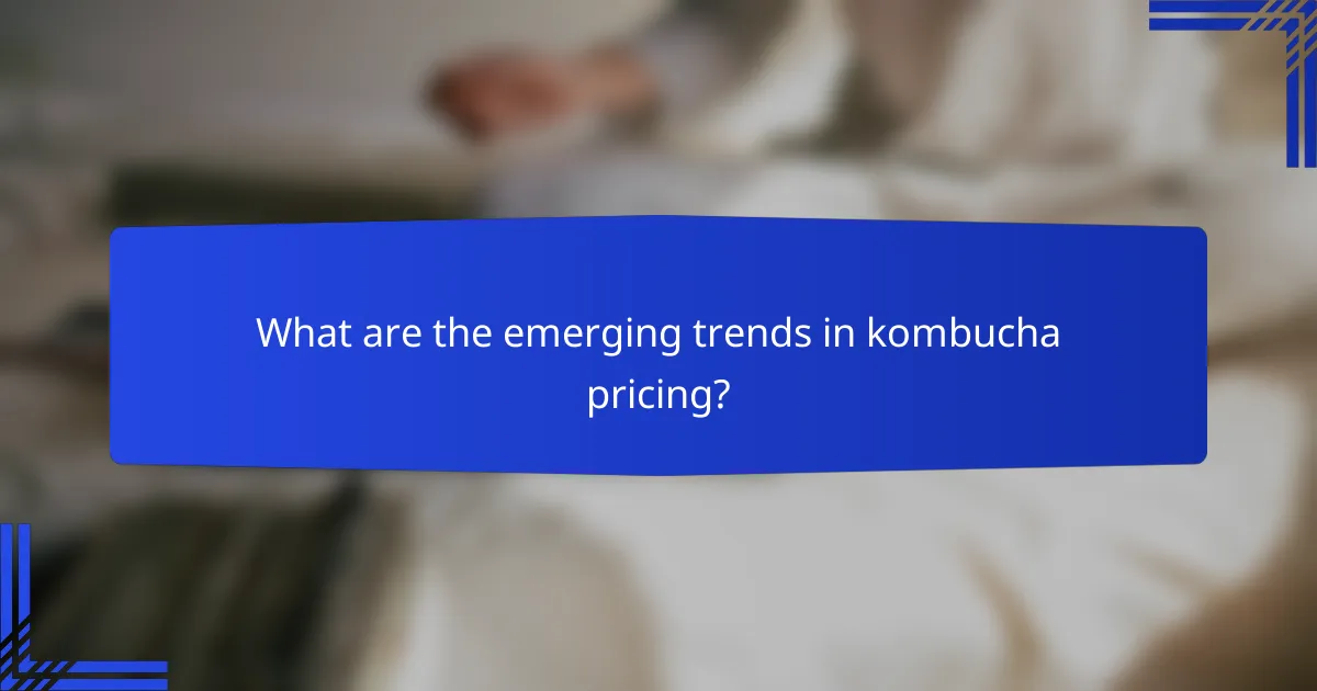 What are the emerging trends in kombucha pricing?