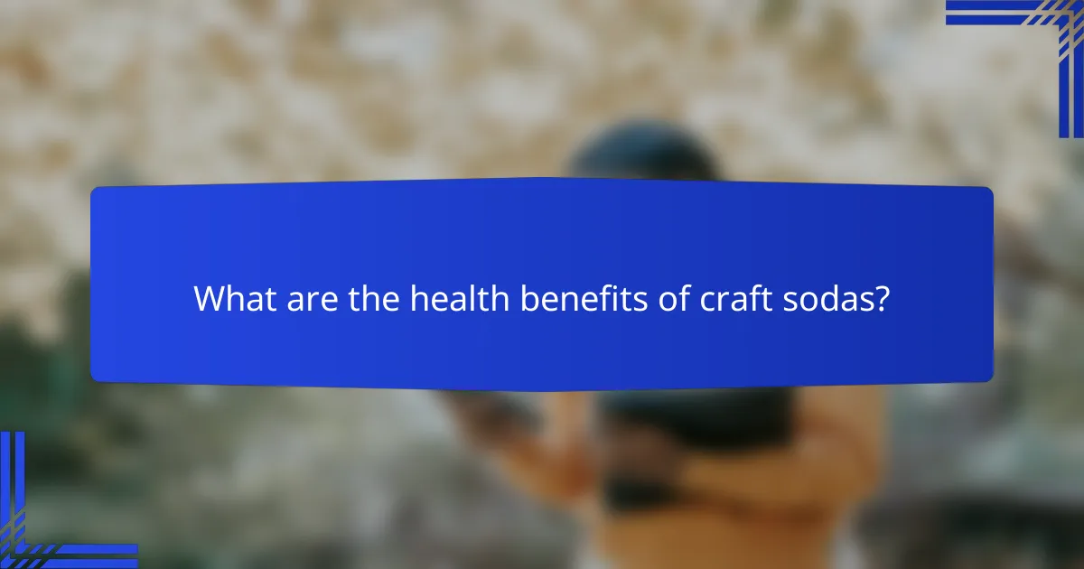 What are the health benefits of craft sodas?