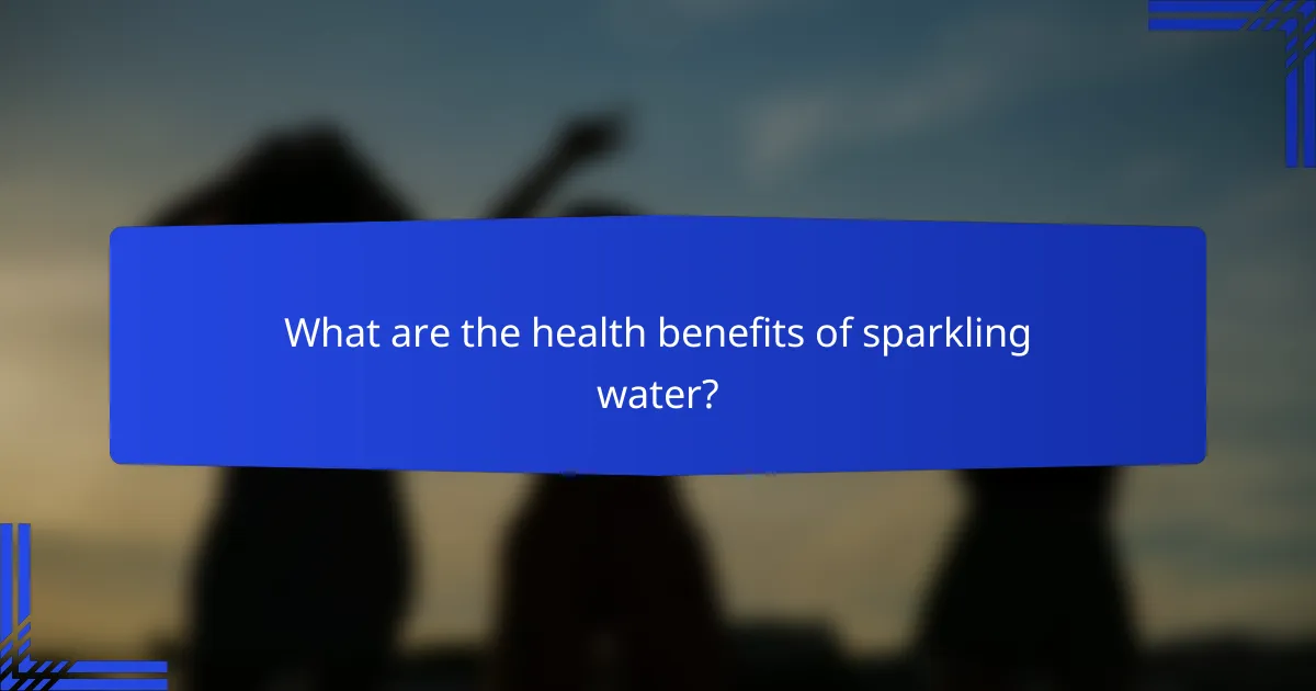 What are the health benefits of sparkling water?