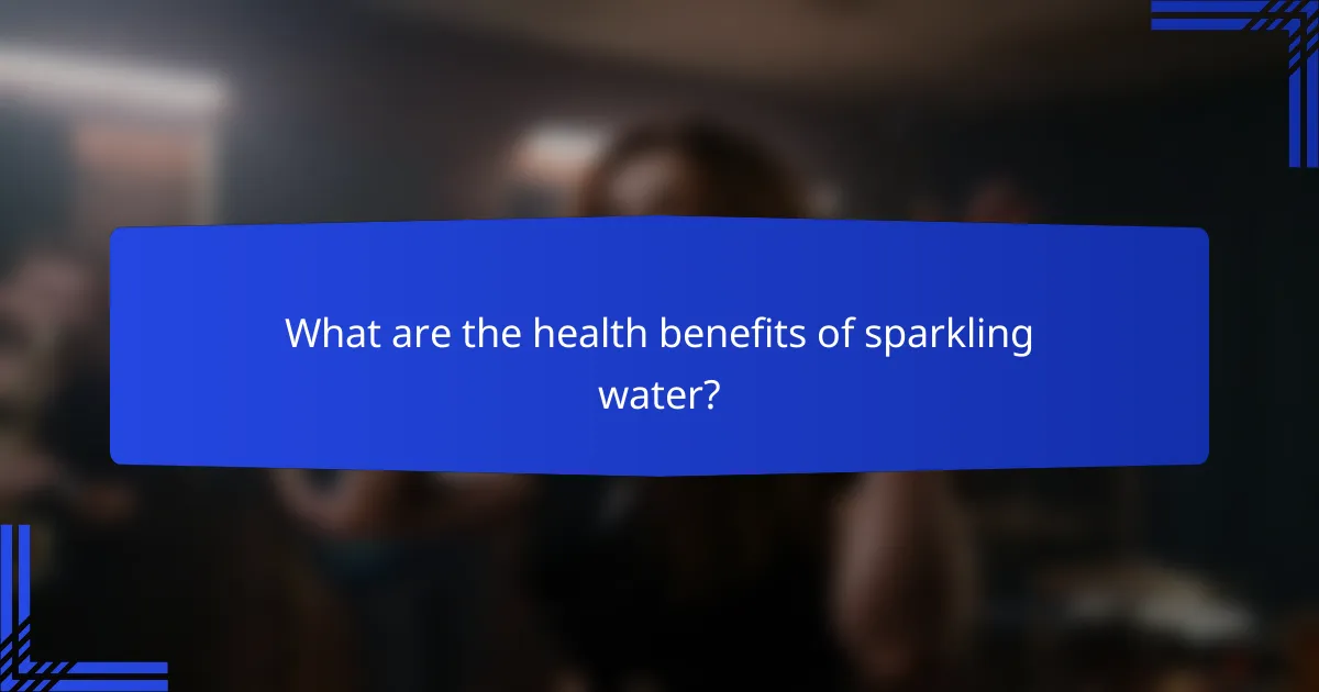 What are the health benefits of sparkling water?