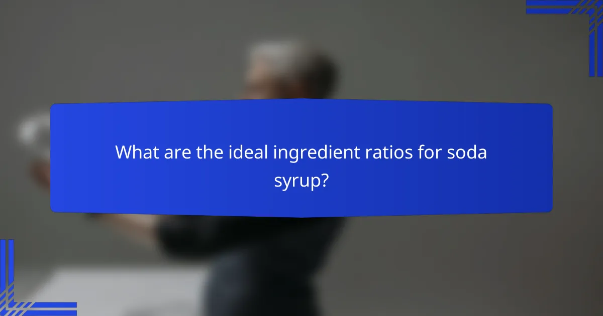 What are the ideal ingredient ratios for soda syrup?