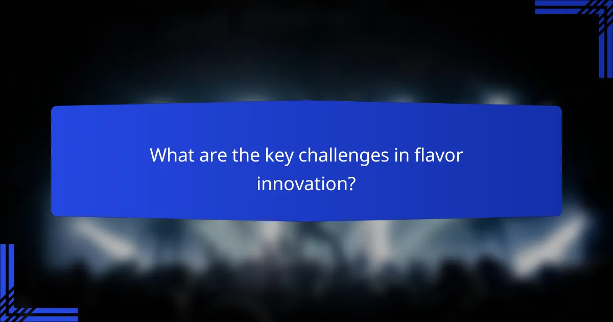 What are the key challenges in flavor innovation?