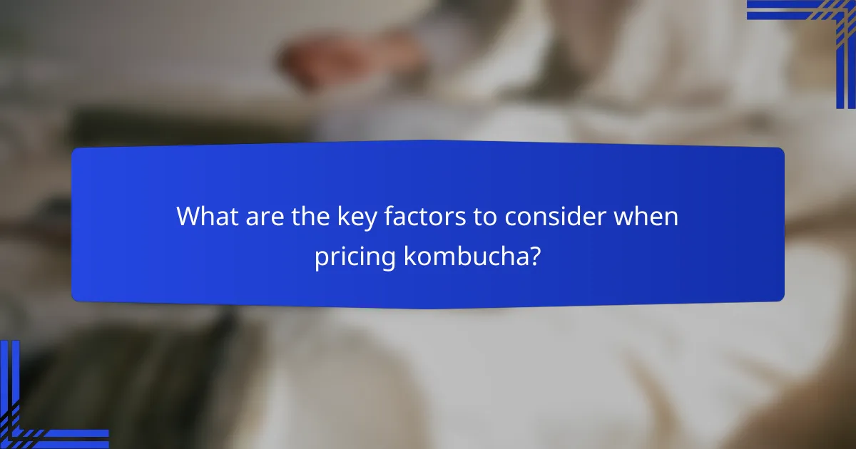 What are the key factors to consider when pricing kombucha?