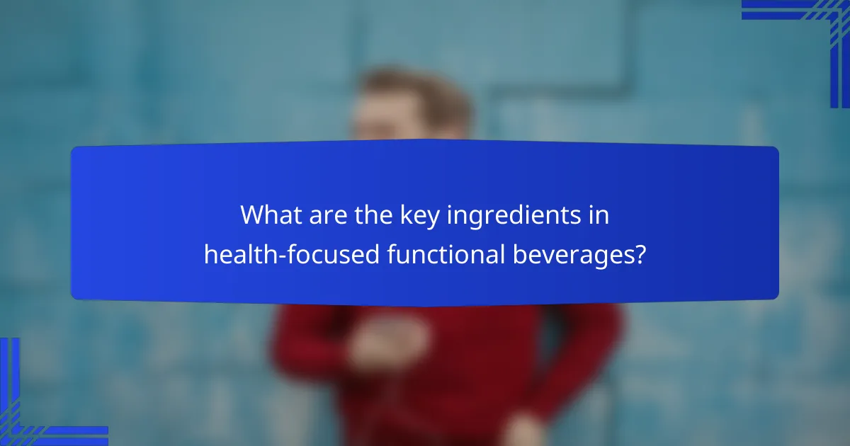 What are the key ingredients in health-focused functional beverages?