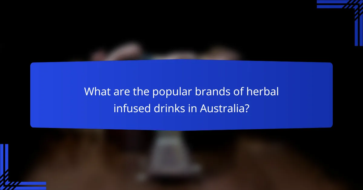 What are the popular brands of herbal infused drinks in Australia?
