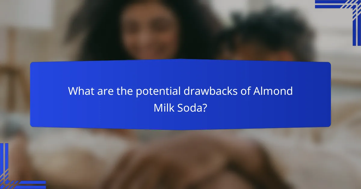 What are the potential drawbacks of Almond Milk Soda?