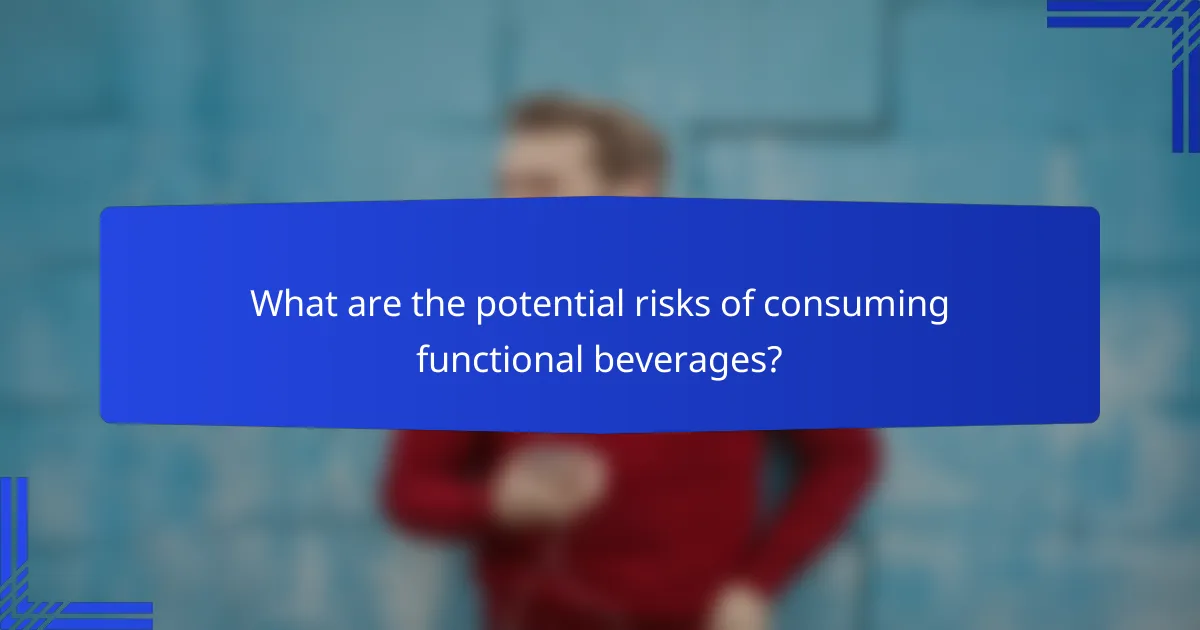 What are the potential risks of consuming functional beverages?