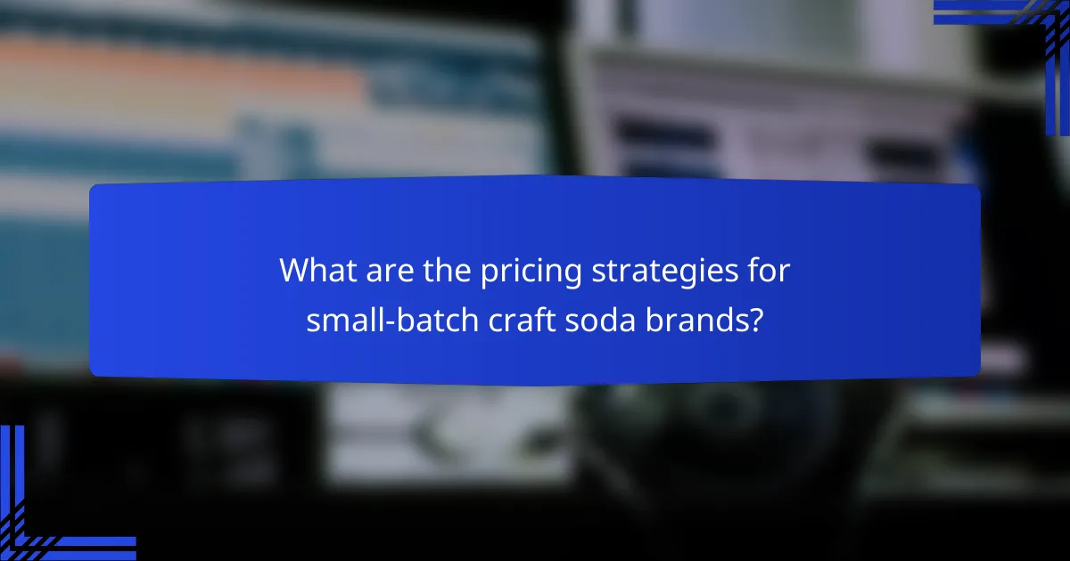 What are the pricing strategies for small-batch craft soda brands?