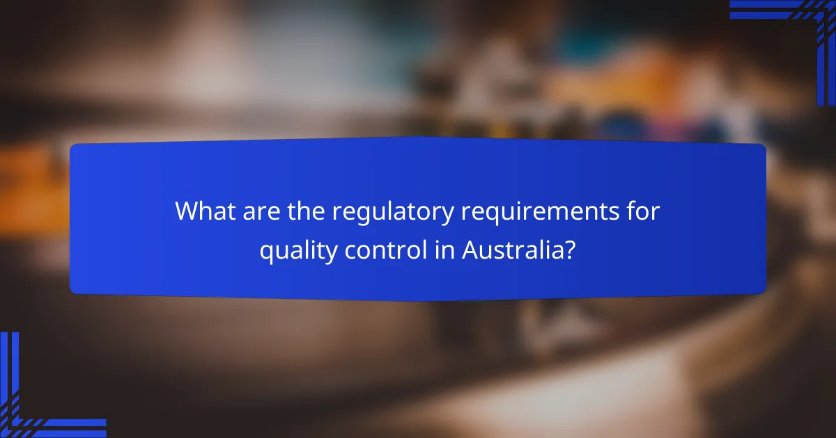 What are the regulatory requirements for quality control in Australia?