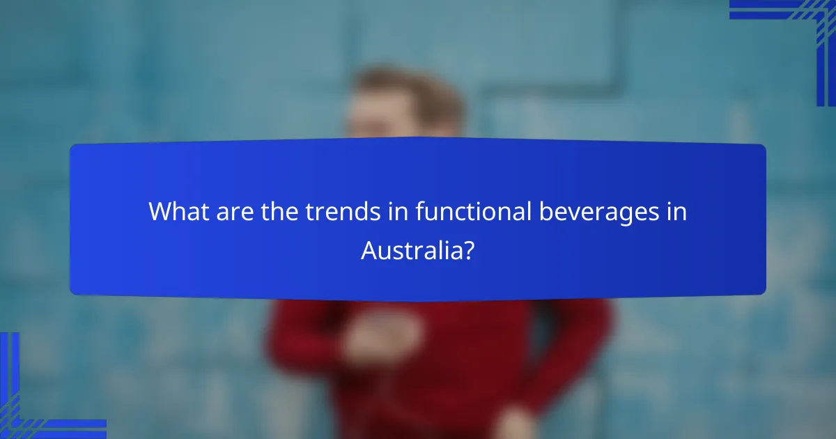 What are the trends in functional beverages in Australia?