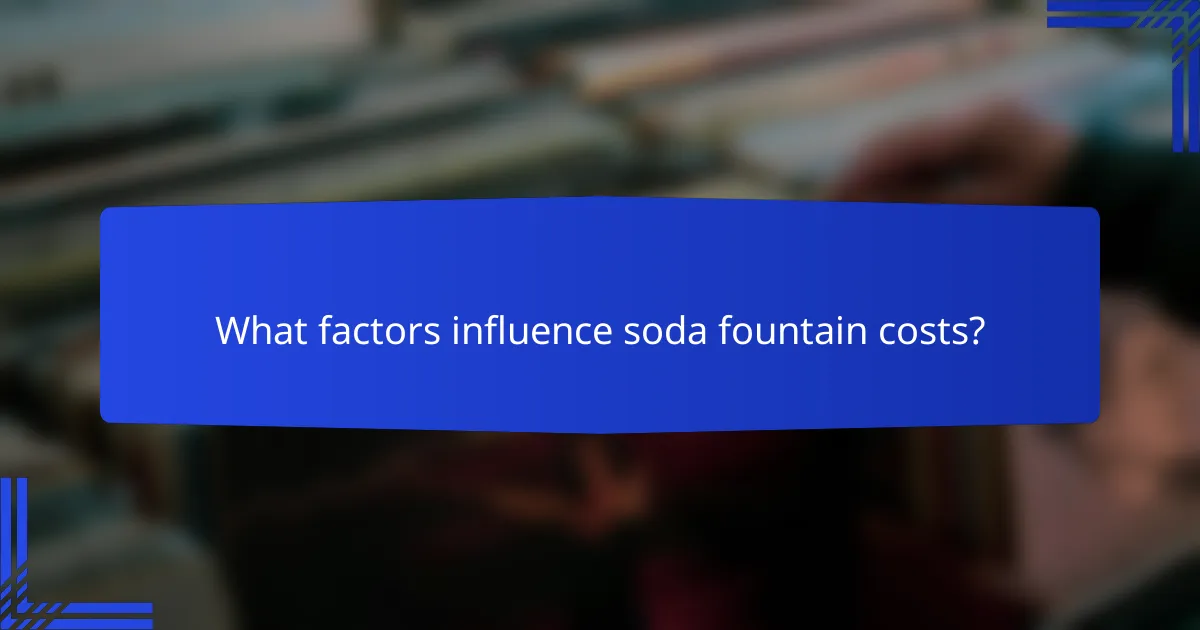 What factors influence soda fountain costs?