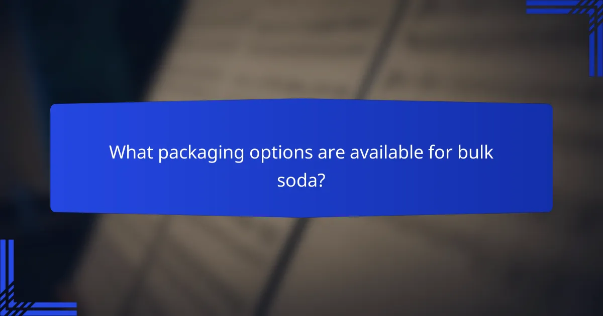 What packaging options are available for bulk soda?