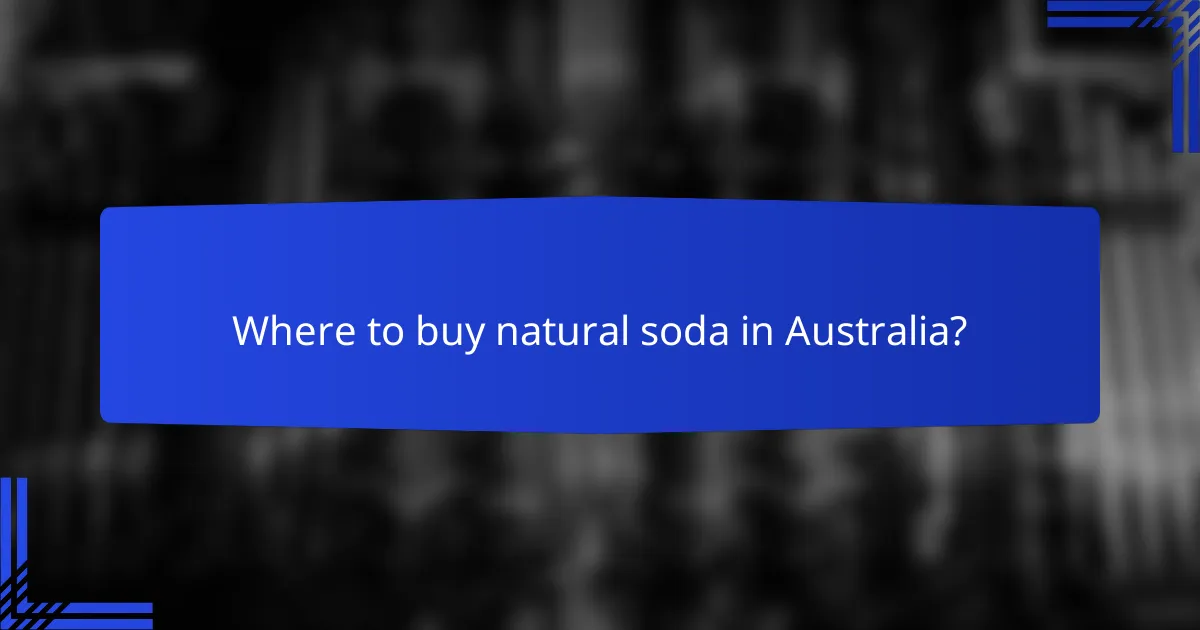 Where to buy natural soda in Australia?